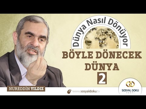54) Dünya Nasıl Dönüyor? - BÖYLE DÖNECEK DÜNYA (2)- Nureddin Yıldız - Sosyal Doku Vakfı