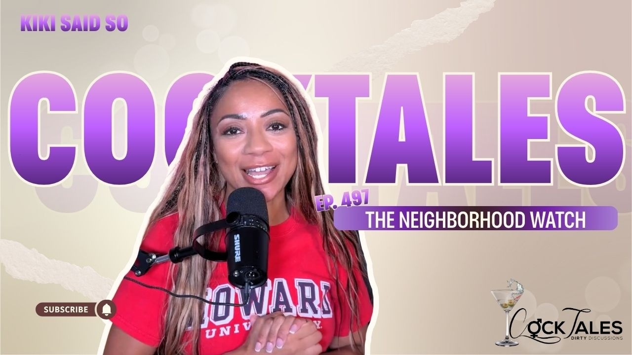 Ep. 497 "The Neighborhood Watch" | CockTales w/ Kiki Said So