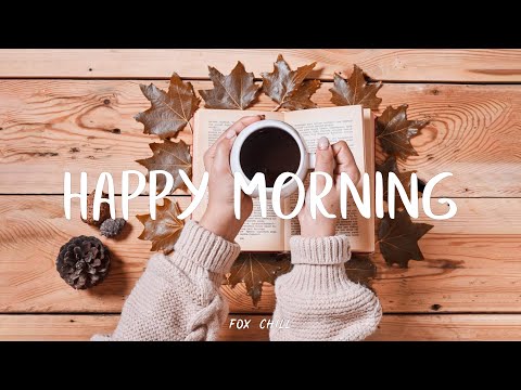 Happy Morning - Recharge with my upbeat music || Best Indie/Folk/Pop/Acoustic Playlist