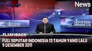 Download lagu Full Seputar Indonesia 13 Tahun yang Lalu, 9 Desember 2011 - Flashback mp3