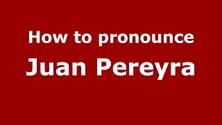 How to pronounce Juan Pereyra