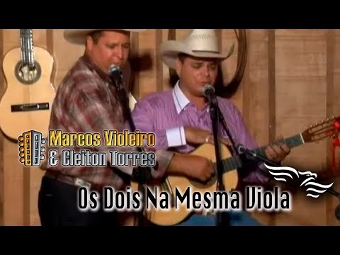 OS DOIS NA MESMA VIOLA - Marcos Violeiro e Cleiton Torres