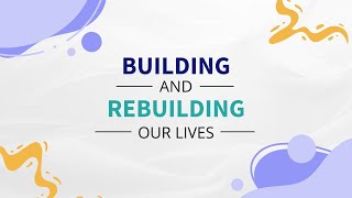 Building and Rebuilding Our Lives