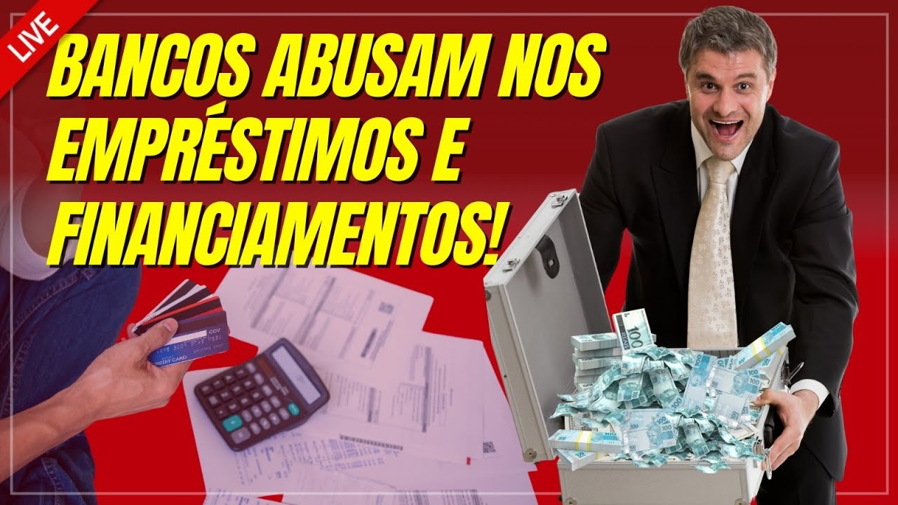 BANCOS ABUSAM NOS FINANCIAMENTOS
