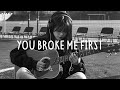 You Broke Me First Sad Songs Playlist For Broken Hearts Depressing Songs 2024 That Make You Cry