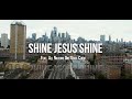 Shine Jesus Shine Official Music Video All Nations One Voice Choir