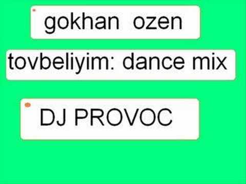 gokhan ozen dj provoc :'' tovbeliyim   remix ''