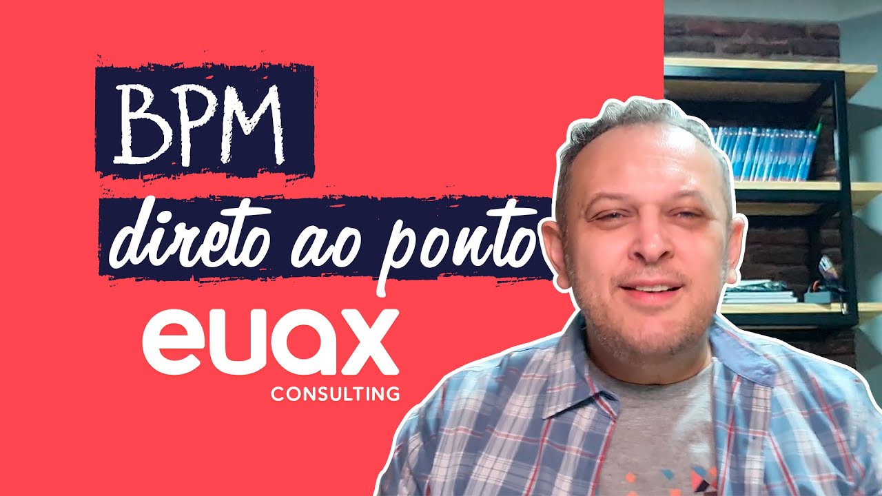 O QUE É BPM? Entenda definitivamente o conceito de BPM | Euax Consulting
