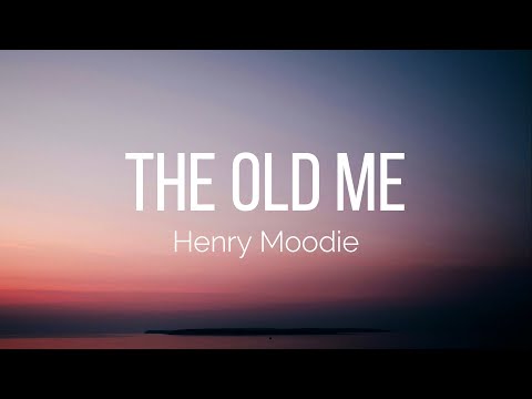 Henry Moodie - the old me (Lyrics)