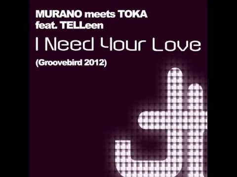 MURANO meets TOKA feat. TELLeen - I Need Your Love (Groovebird 2012)