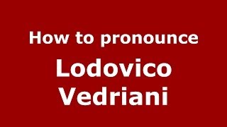 How to pronounce Lodovico Vedriani