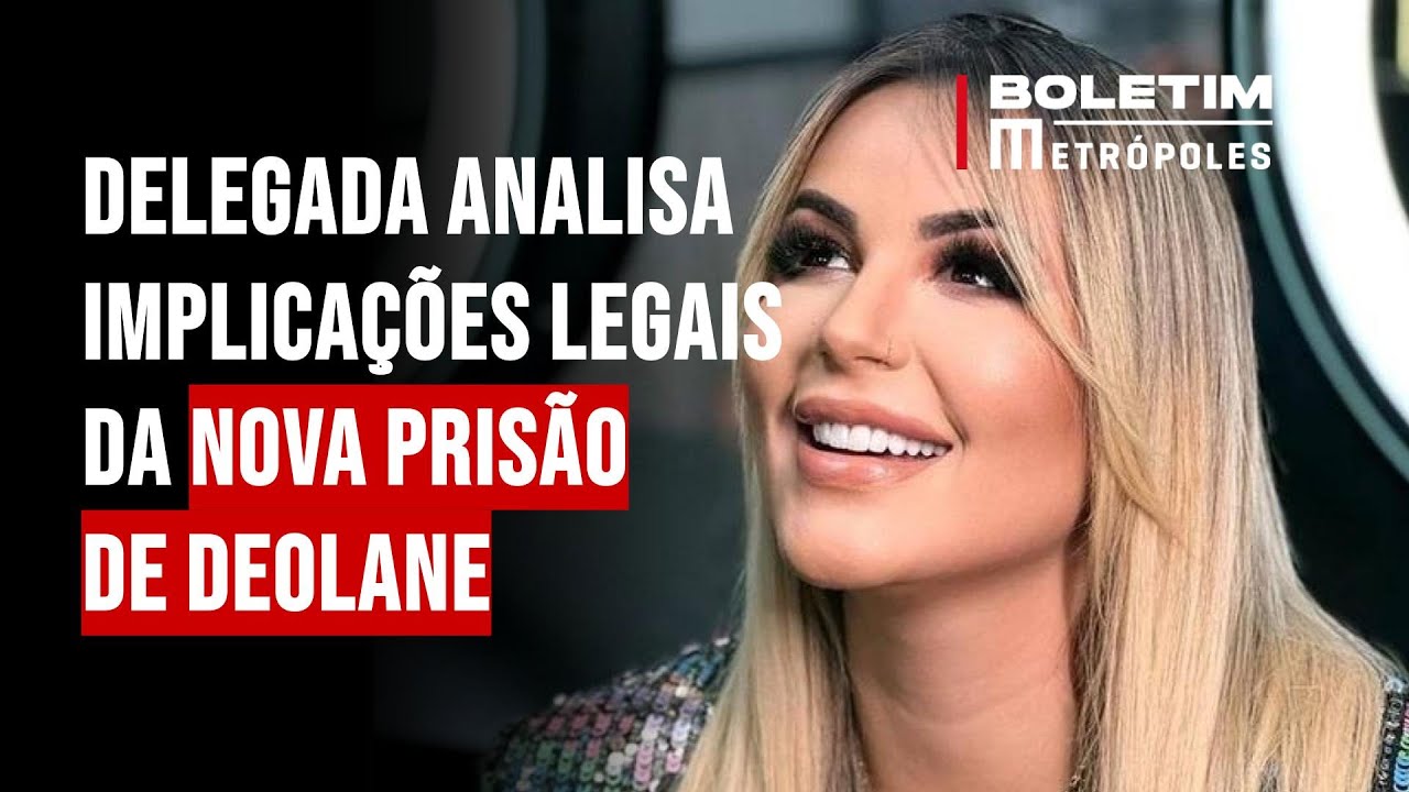 Delegada analisa implicações legais da nova prisão de Deolane