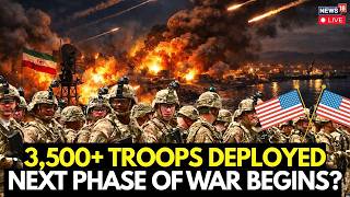 US Iran War LIVE | 3,500 US Marines Land in Middle East: Is the Ground Invasion of Iran Next? | N18G