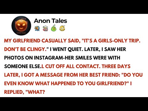 My girlfriend casually said,"It's a girls-only trip. Don't be clingy."I went quiet.Later, I saw her