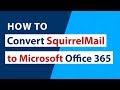 How To Migrate SquirrelMail To Office 365 Cloud Account