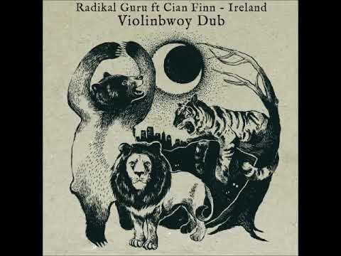 Radikal Guru ft Cian Finn   Ireland Violinbwoy Remix + Dub Mix