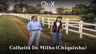 Chitãozinho &amp; Xororó - Colheita de Milho (Chiquinha)