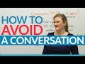 How to avoid a conversation!