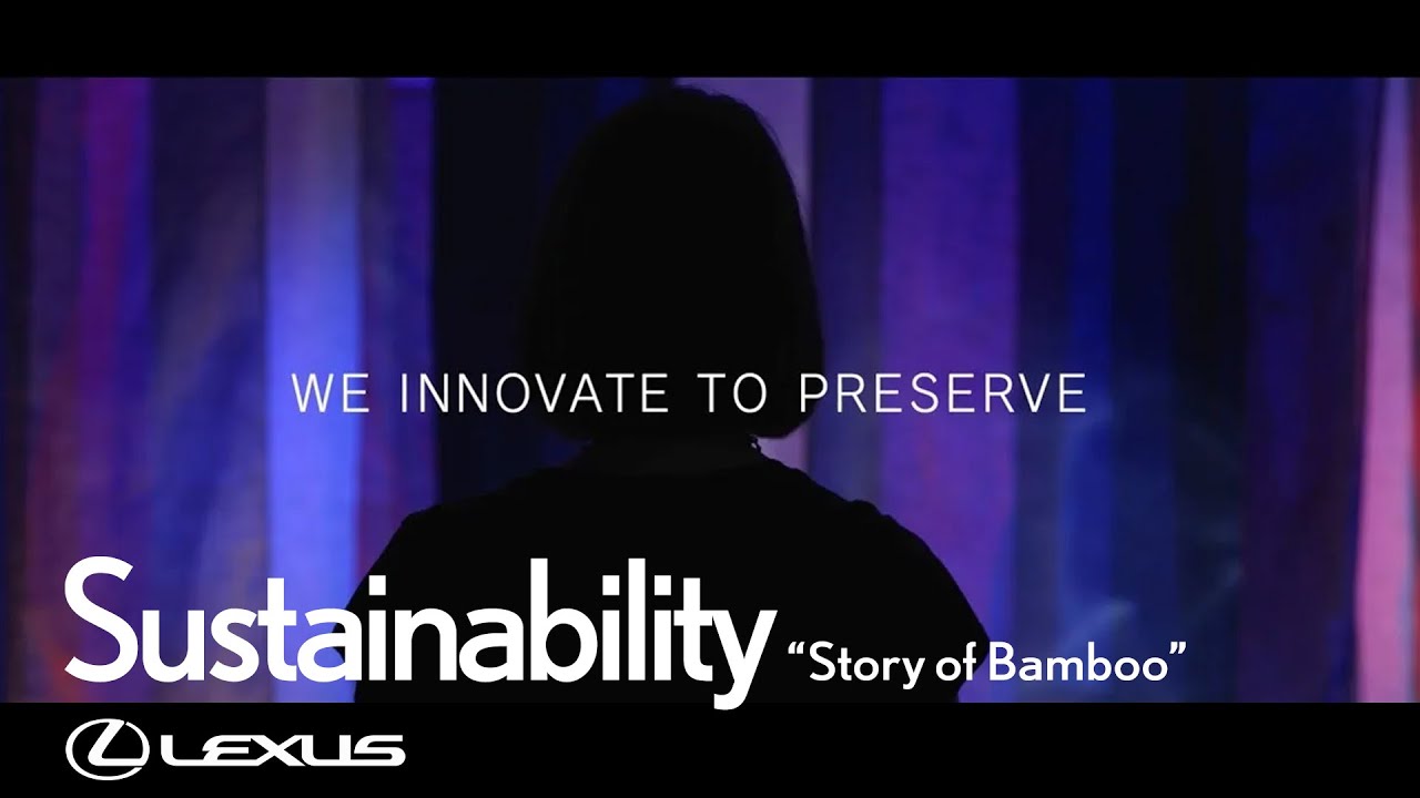 WE INNOVATE TO PRESEREVE -LEXUS Sustainability “Story of Bamboo”