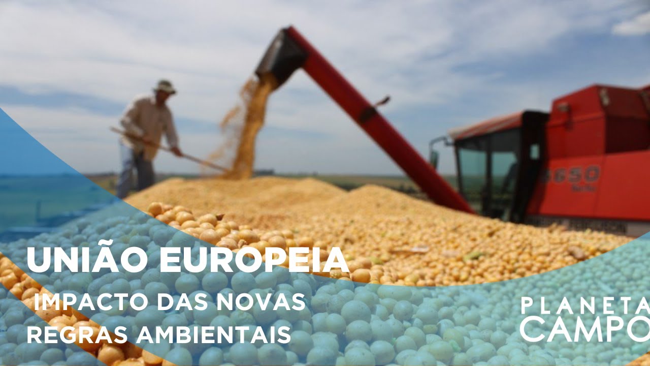 Quais os impactos das novas regras ambientais da União Europeia? | Planeta Campo