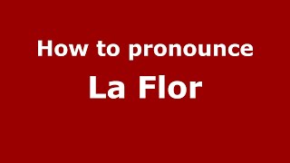 How to pronounce La Flor