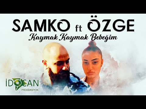 samko ft özge (kaymak kaymak bebeğim) 2025