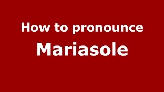 How to pronounce Mariasole