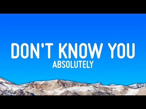 Absolutely - I Just Don't Know You Yet (Lyrics)