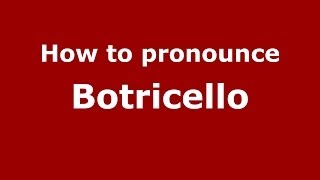How to pronounce Botricello