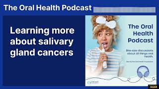 Learning more about salivary gland cancers | The Oral Health Podcast