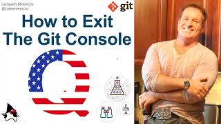Exit the Git BASH Console & Editor with :Q