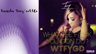 Tameka &quot;Tiny&quot; Cottle - What The F@#K You Gon Do?