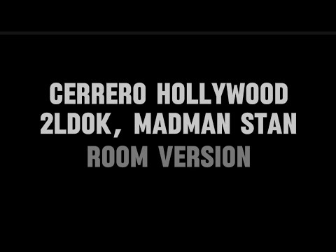 Cerrero Hollywood - 2ldok & Madman Stan  (ROOM VERSION)