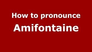 How to pronounce Amifontaine