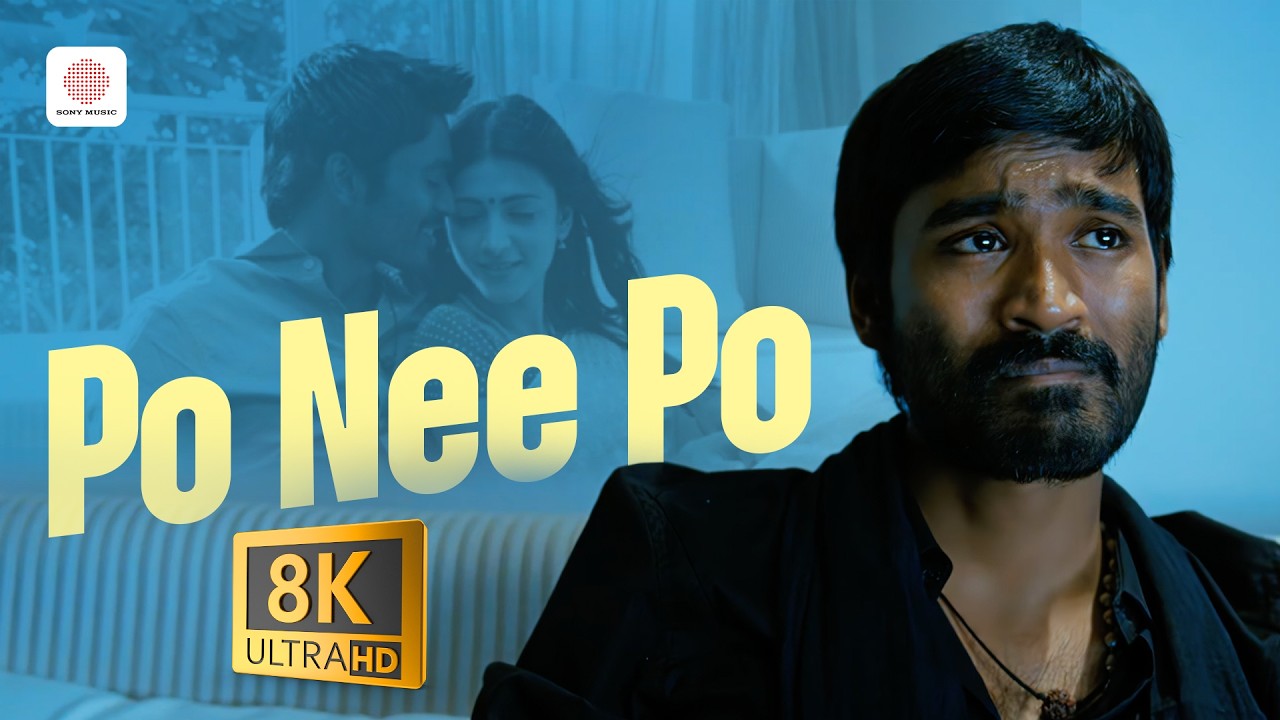 3 - Po Nee Po 8K/4K Video Song | Dhanush, Shruti Haasan | Anirudh Ravichander