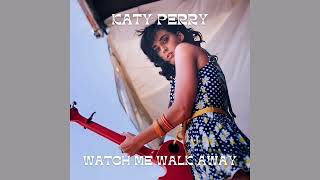 Katy Perry - Watch Me Walk Away (Audio Remastered)