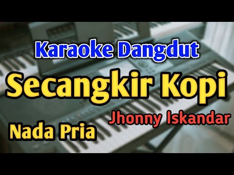 SECANGKIR KOPI - KARAOKE || NADA PRIA COWOK || Dangdut Original || Jhonny Iskandar || Live Keyboard