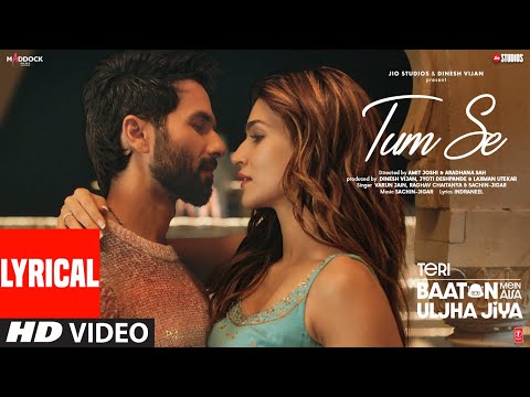 Tum Se (Lyrics): Shahid Kapoor, Kriti Sanon | Sachin-Jigar, Raghav Chaitanya, Varun Jain, Indraneel