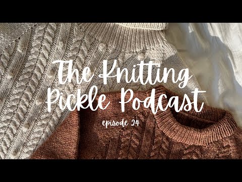 The Knitting Pickle Podcast Ep 24 - Eclair Raglan release and a big ol’ catch up!