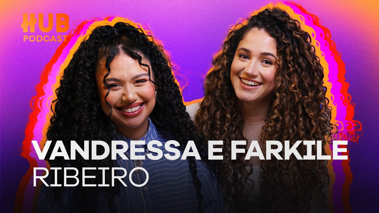 VANDRESSA RIBEIRO E FARKILE | HUB Podcast - EP. 229