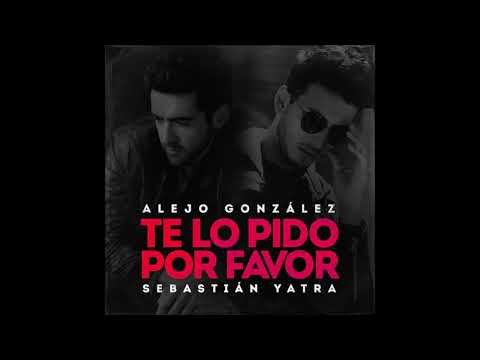 Alejo González Ft Sebastián Yatra -  Te Lo Pido Por Favor