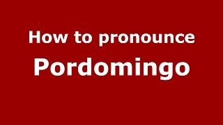 How to pronounce Pordomingo