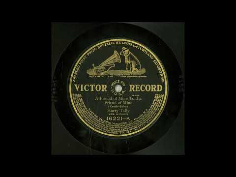 Harry Tally - A Friend Of Mine Told A Friend Of Mine (1907)