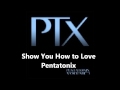 Show You How To Love (a cappella, Pentatonix ...