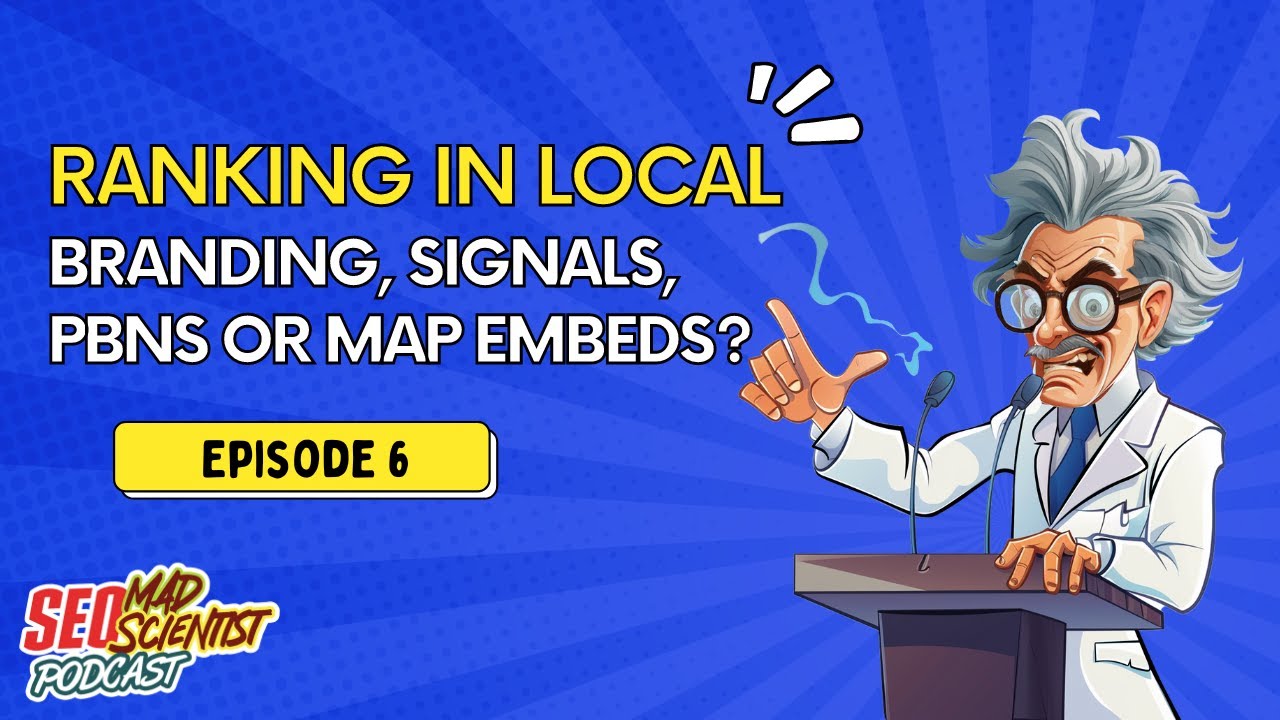 What's Ranking in Local - Branding, Signals, PBNs & Map Embeds?: The SEO Mad Scientist Episode 6