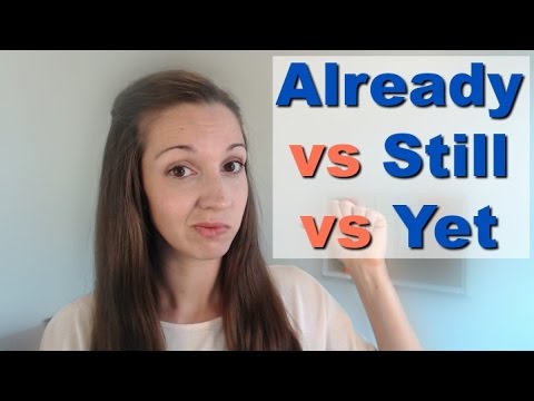 Already VS Still VS Yet: Use vocabulary fluently