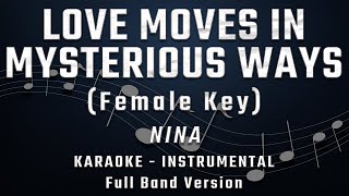 LOVE MOVES IN MYSTERIOUS WAYS - FEMALE KEY - FULL BAND KARAOKE - INSTRUMENTAL - NINA