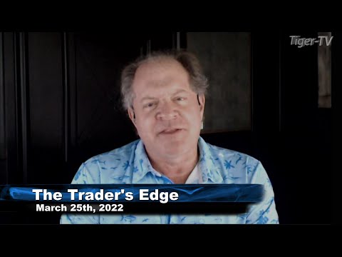 March 25th, The Trader's Edge with Steve Rhodes on TFNN - 2022