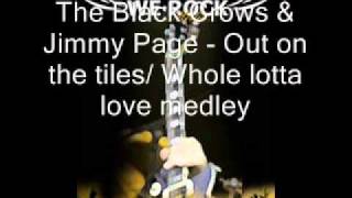 Black Crowes&amp; Jimmy Page - Out on the tiles/Whole lotta love medley