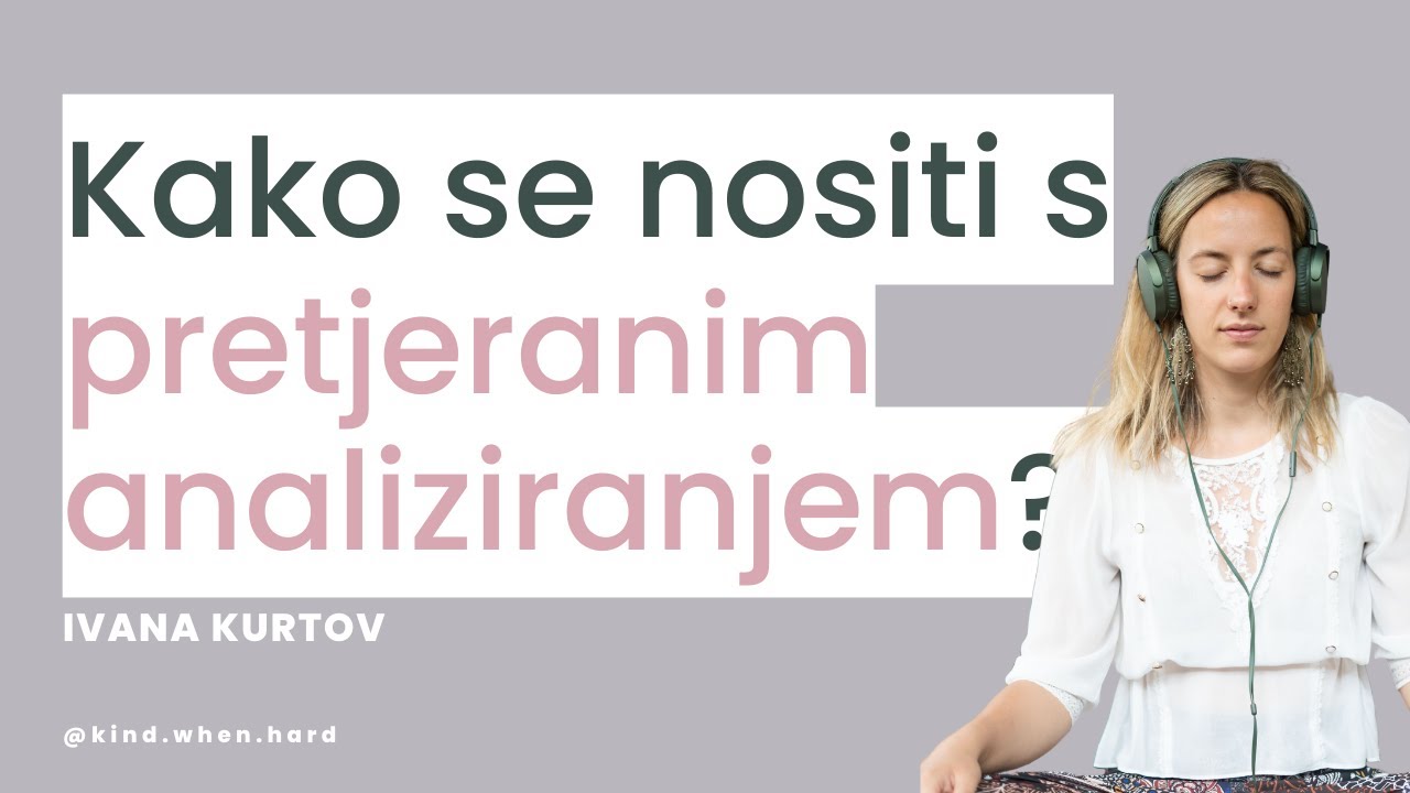 MENTALNO ZDRAVLJE & Mindfulness - #3 Kako se nositi s pretjeranim analiziranjem + vježba